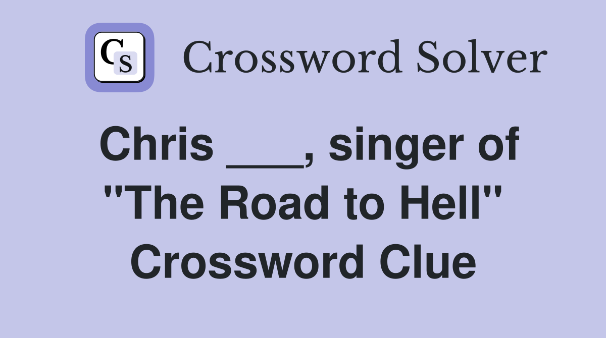 Chris ___, singer of "The Road to Hell" Crossword Clue