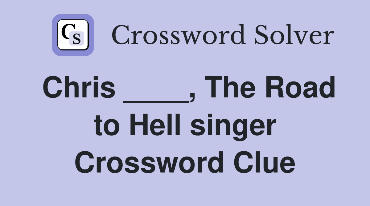 Chris ____, The Road to Hell singer Crossword Clue