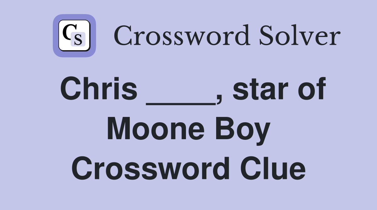Chris ____, star of Moone Boy Crossword Clue