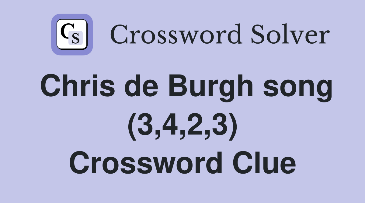 Chris de Burgh song (3,4,2,3) Crossword Clue