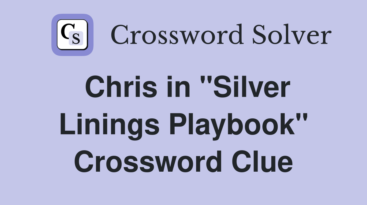 Chris in "Silver Linings Playbook" Crossword Clue