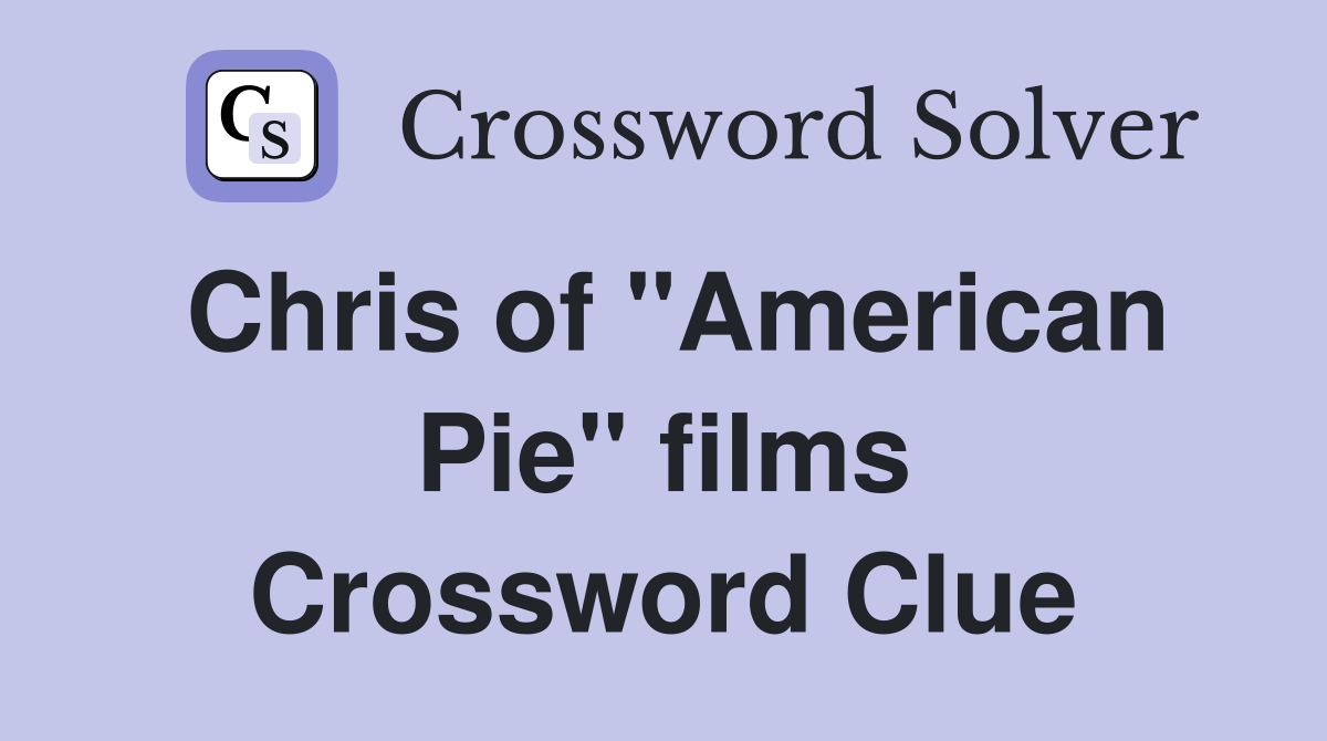 Chris of "American Pie" films Crossword Clue