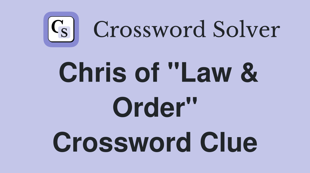 Chris of "Law & Order" Crossword Clue
