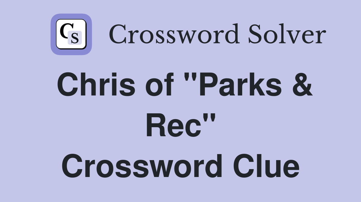 Chris of "Parks & Rec" Crossword Clue