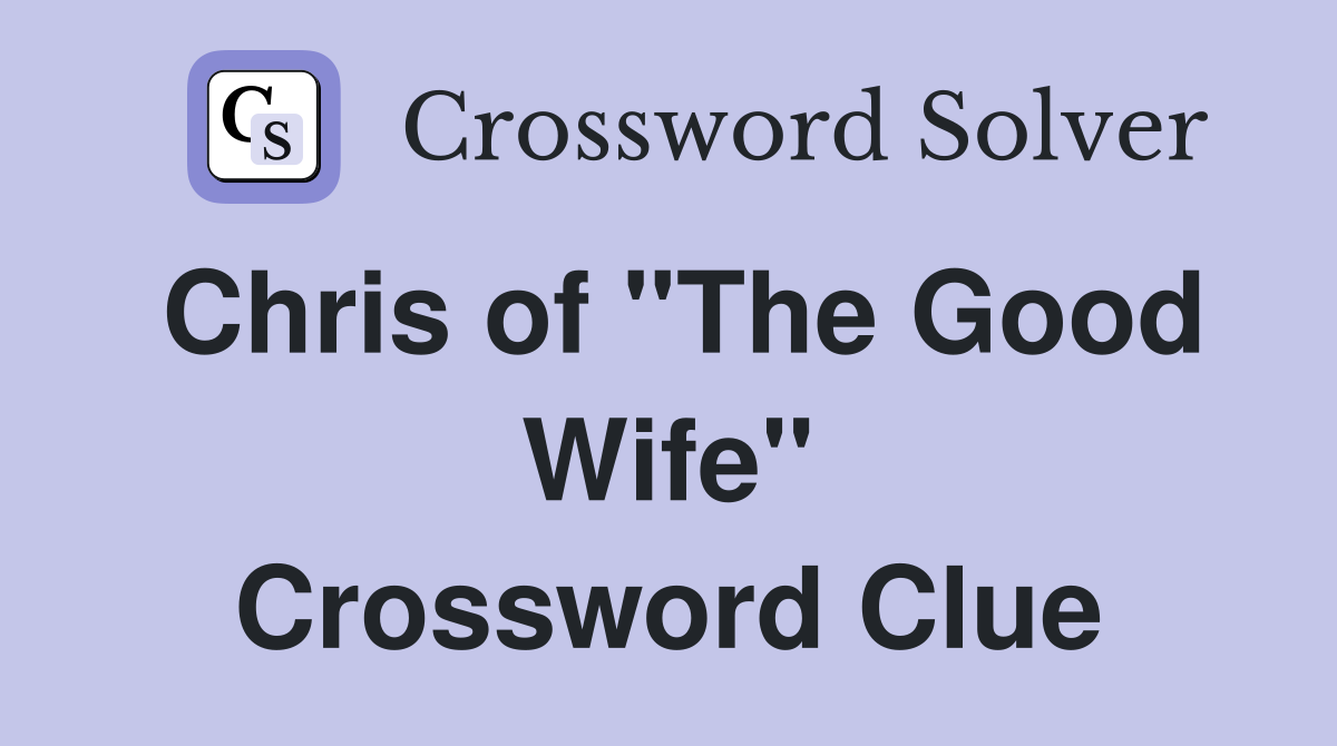 Chris of "The Good Wife" Crossword Clue