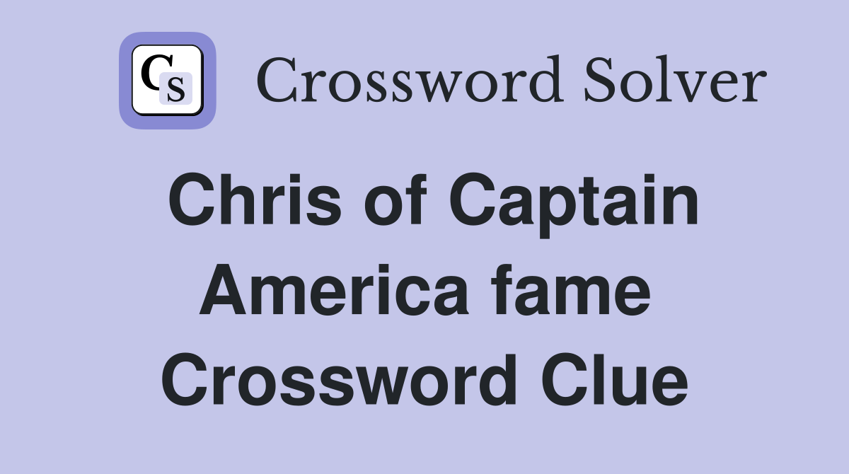 Chris of Captain America fame Crossword Clue