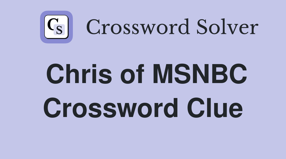 Chris of MSNBC Crossword Clue