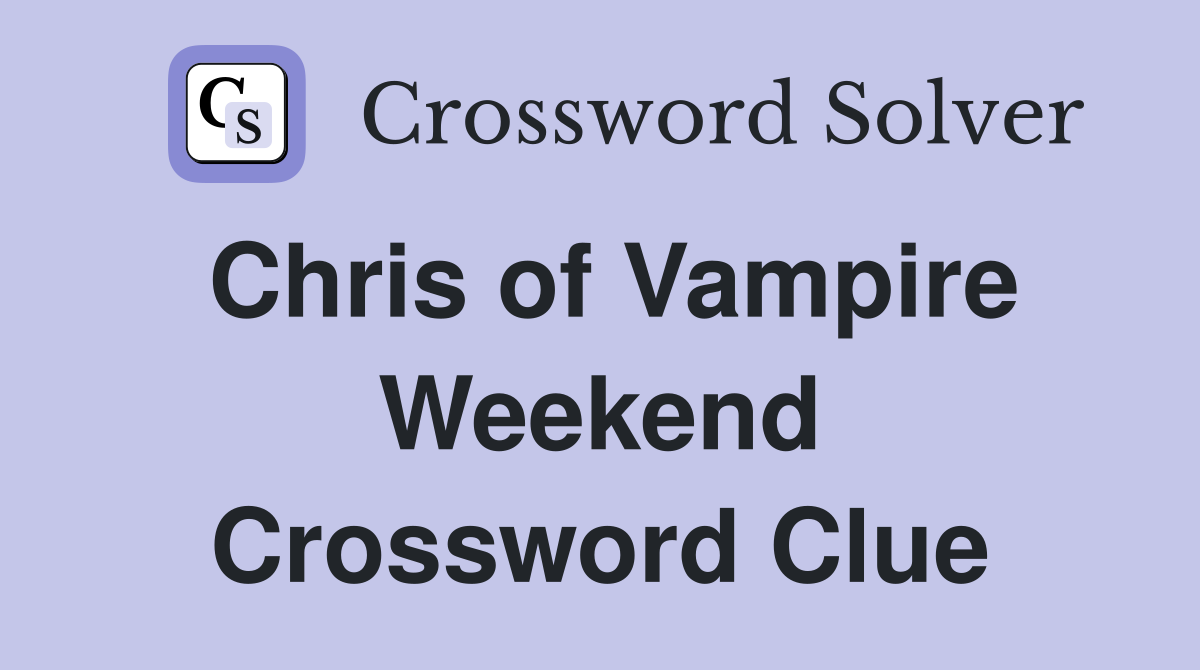 Chris of Vampire Weekend Crossword Clue