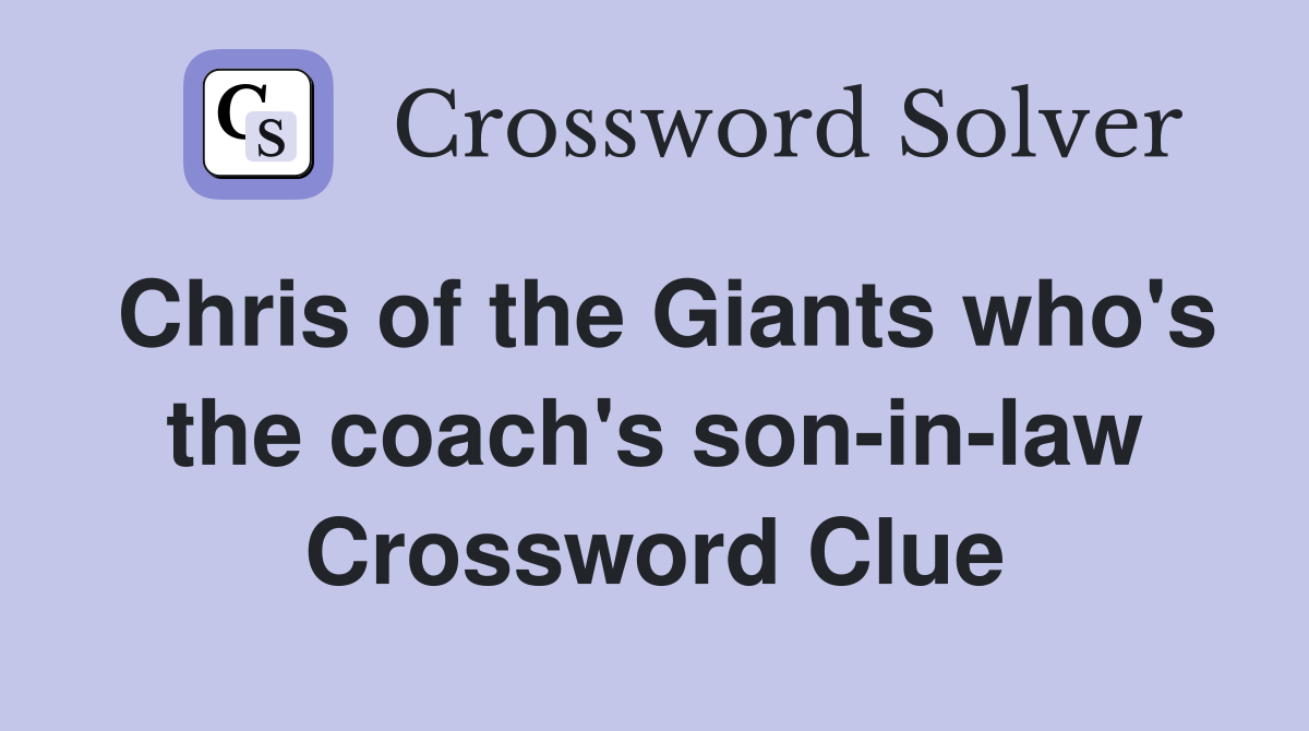 Chris of the Giants who's the coach's son-in-law Crossword Clue