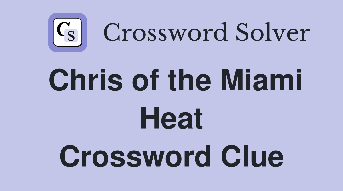 Chris of the Miami Heat Crossword Clue
