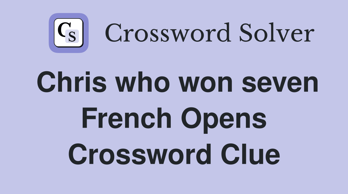 Chris who won seven French Opens Crossword Clue