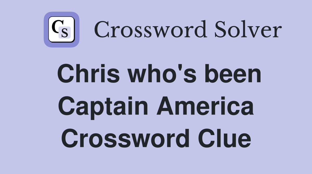 Chris who's been Captain America Crossword Clue