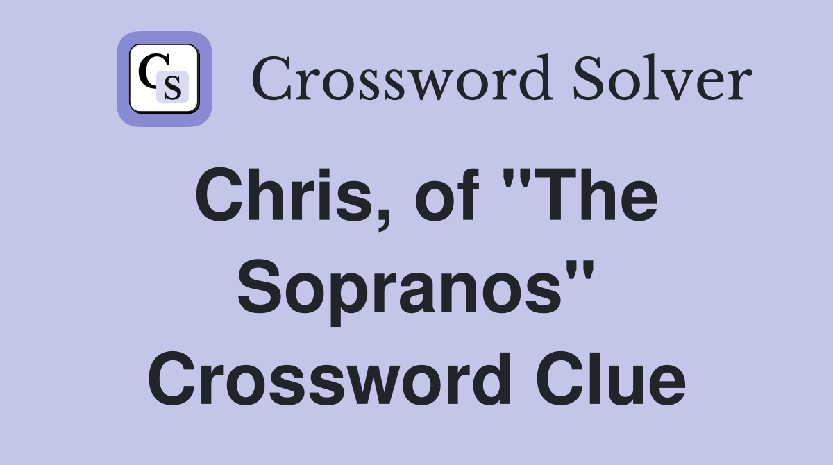 Chris, of "The Sopranos" Crossword Clue