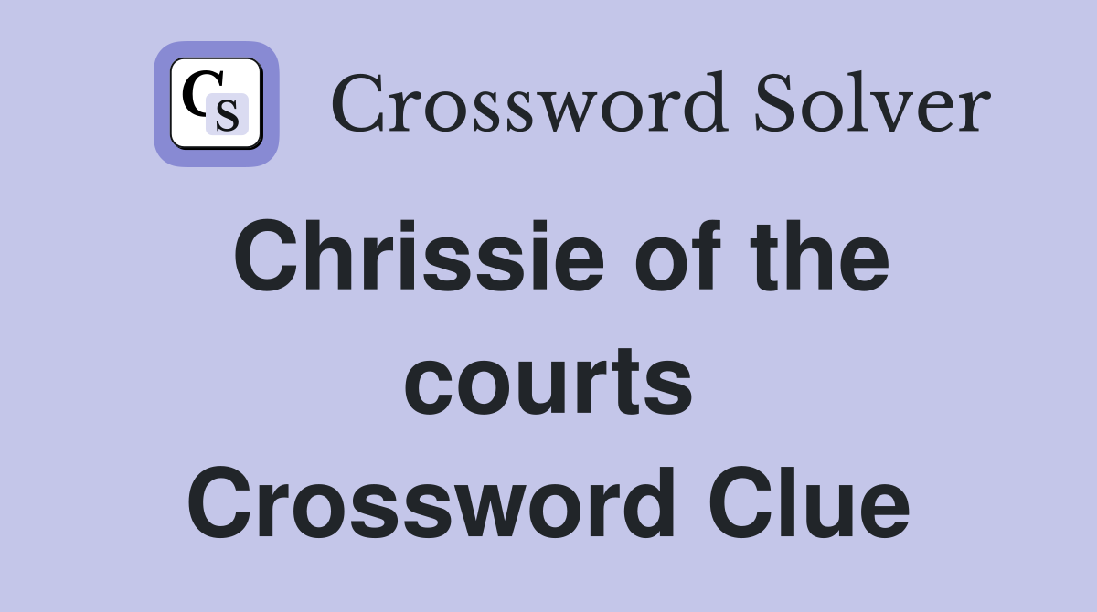 Chrissie of the courts Crossword Clue