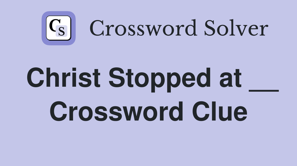 Christ Stopped at __ Crossword Clue