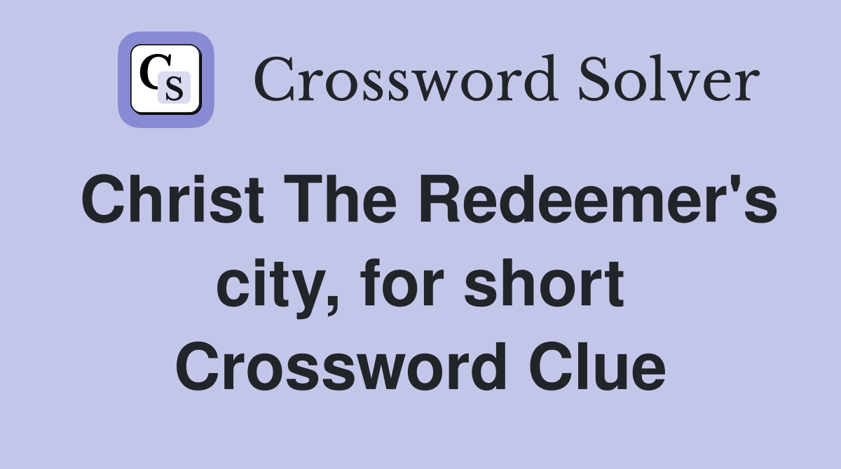 Christ The Redeemer's city, for short Crossword Clue