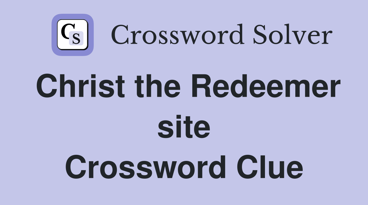 Christ the Redeemer site Crossword Clue