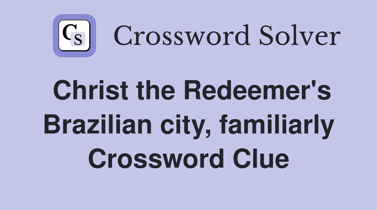 Christ the Redeemer's Brazilian city, familiarly Crossword Clue