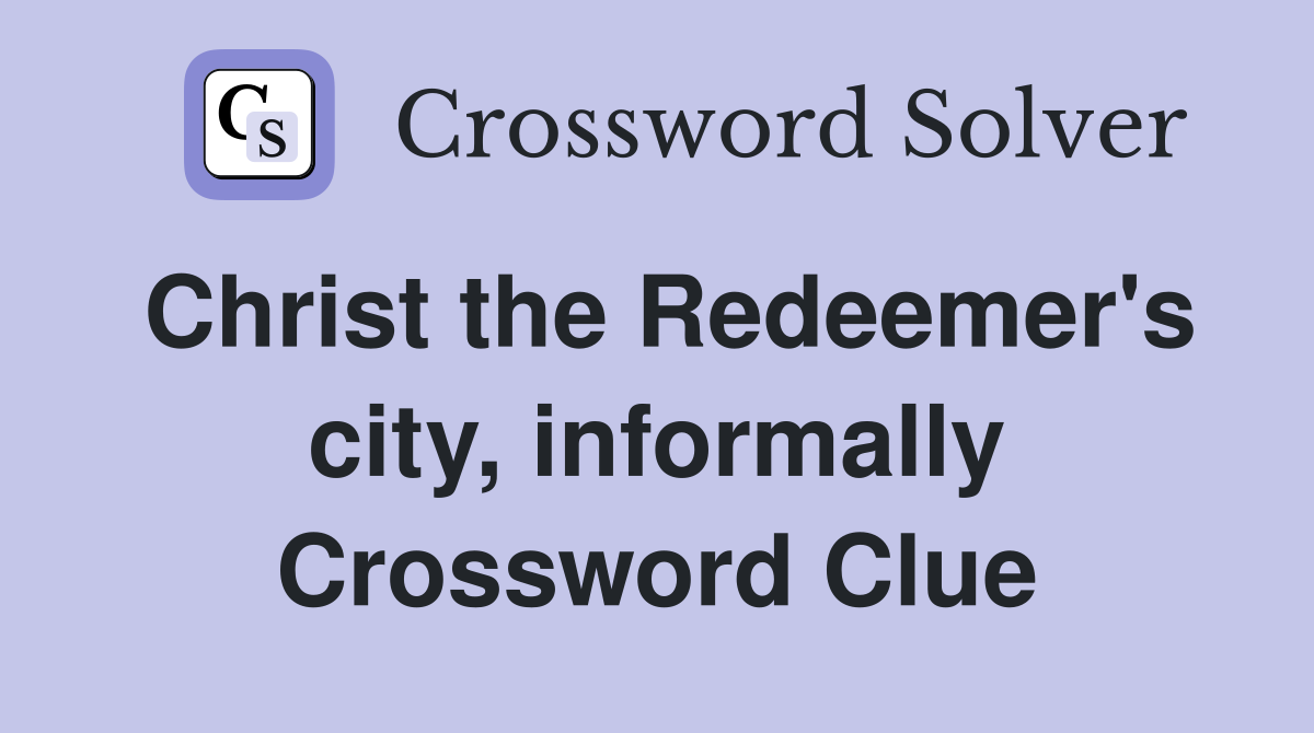 Christ the Redeemer's city, informally Crossword Clue