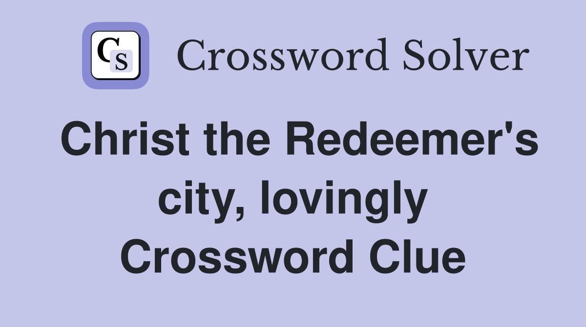Christ the Redeemer's city, lovingly Crossword Clue