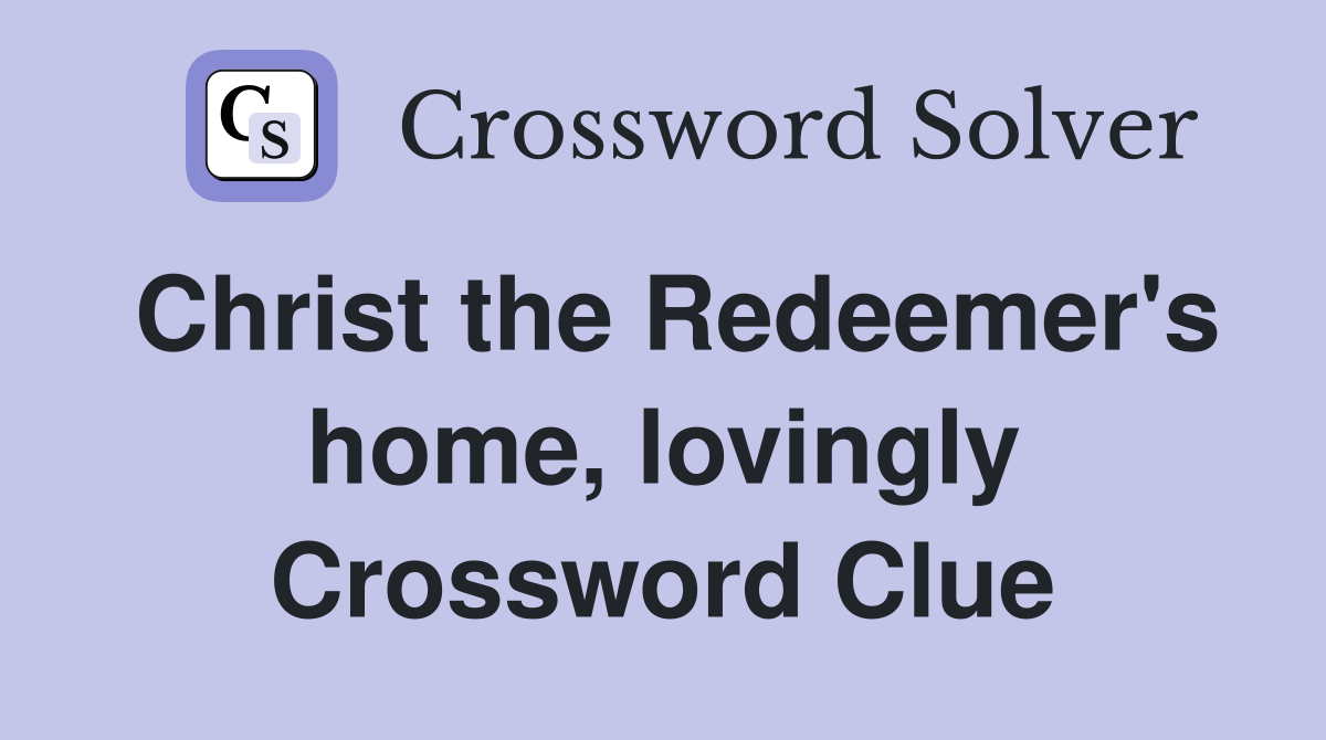 Christ the Redeemer's home, lovingly Crossword Clue