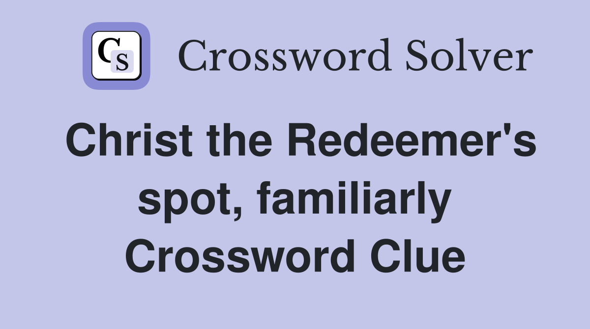 Christ the Redeemer's spot, familiarly Crossword Clue