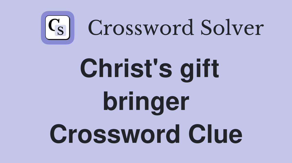 Christ's gift bringer Crossword Clue