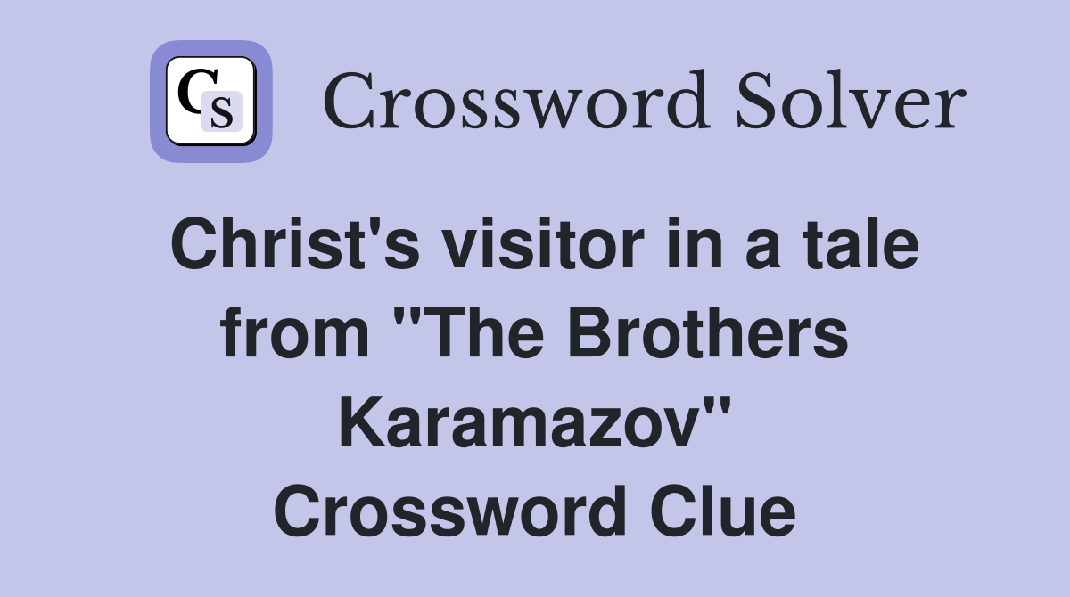 Christ's visitor in a tale from "The Brothers Karamazov" Crossword Clue