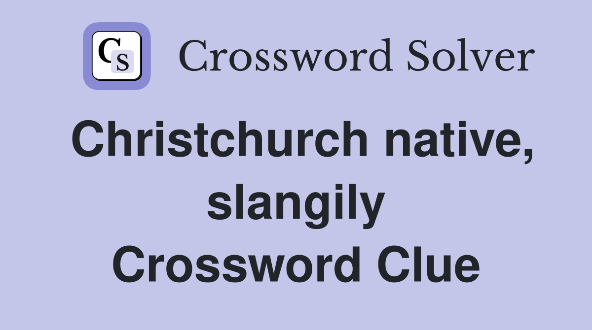 Christchurch native, slangily Crossword Clue