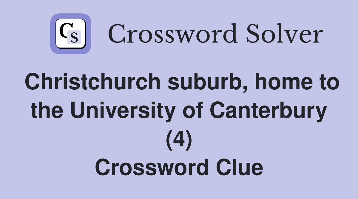 Christchurch suburb, home to the University of Canterbury (4) Crossword Clue