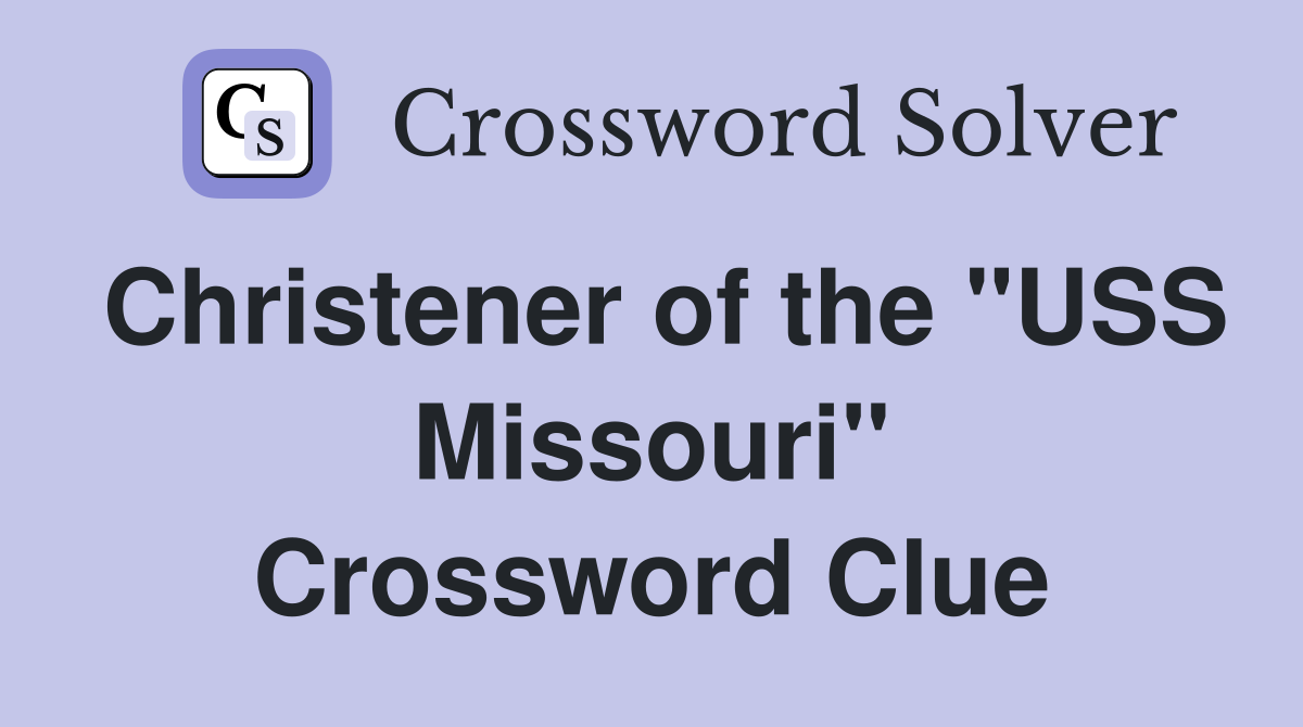 Christener of the "USS Missouri" Crossword Clue