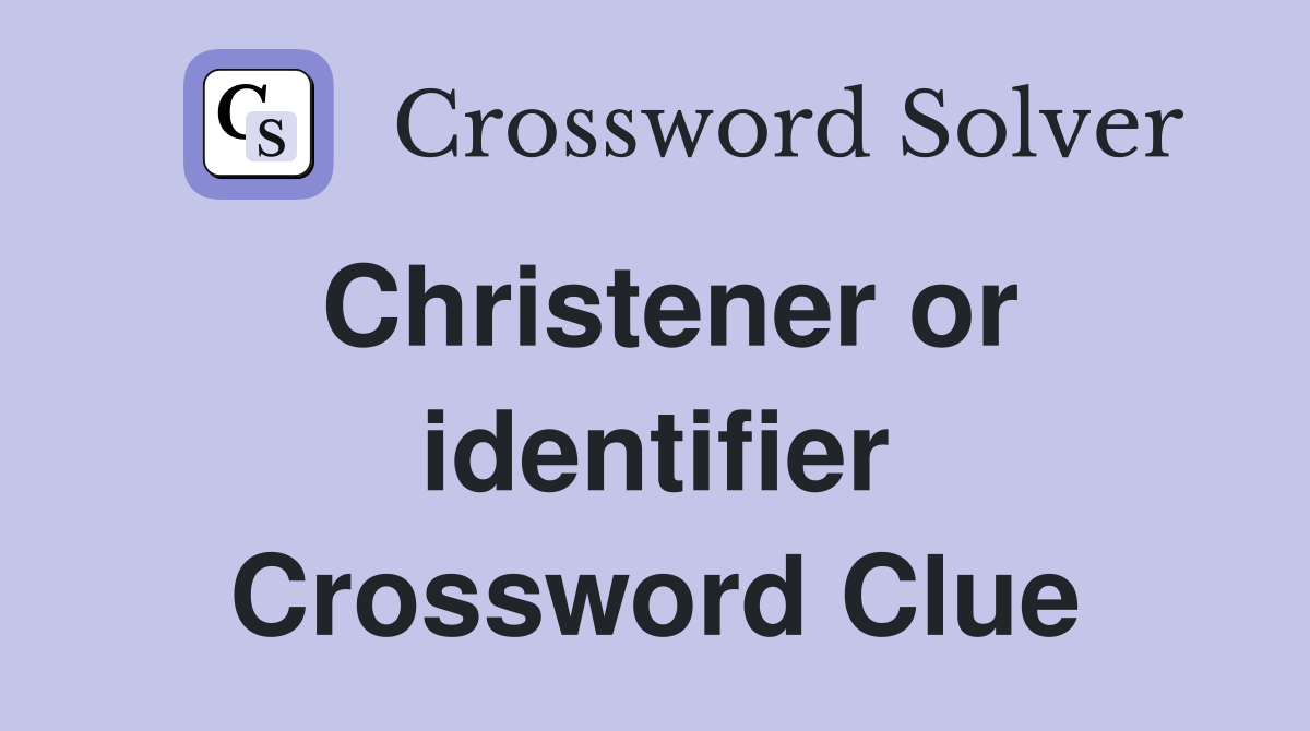 Christener or identifier Crossword Clue