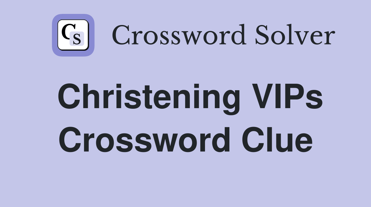 Christening VIPs Crossword Clue