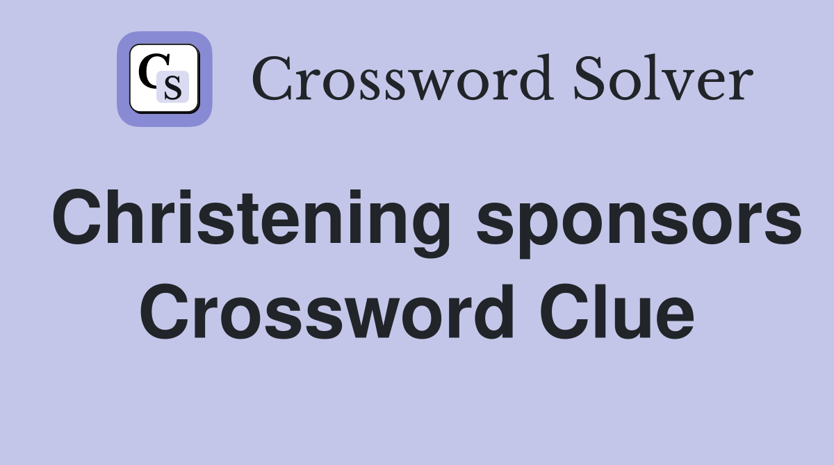 Christening sponsors Crossword Clue