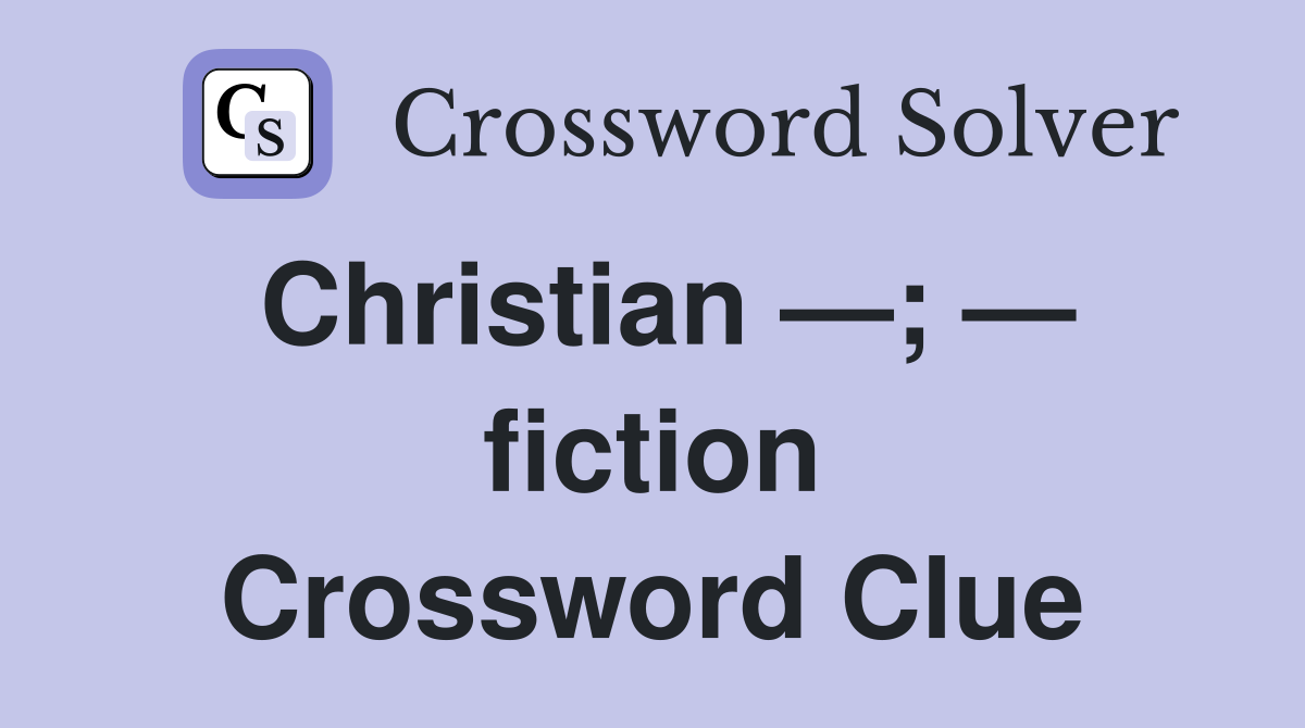 Christian —; — fiction Crossword Clue