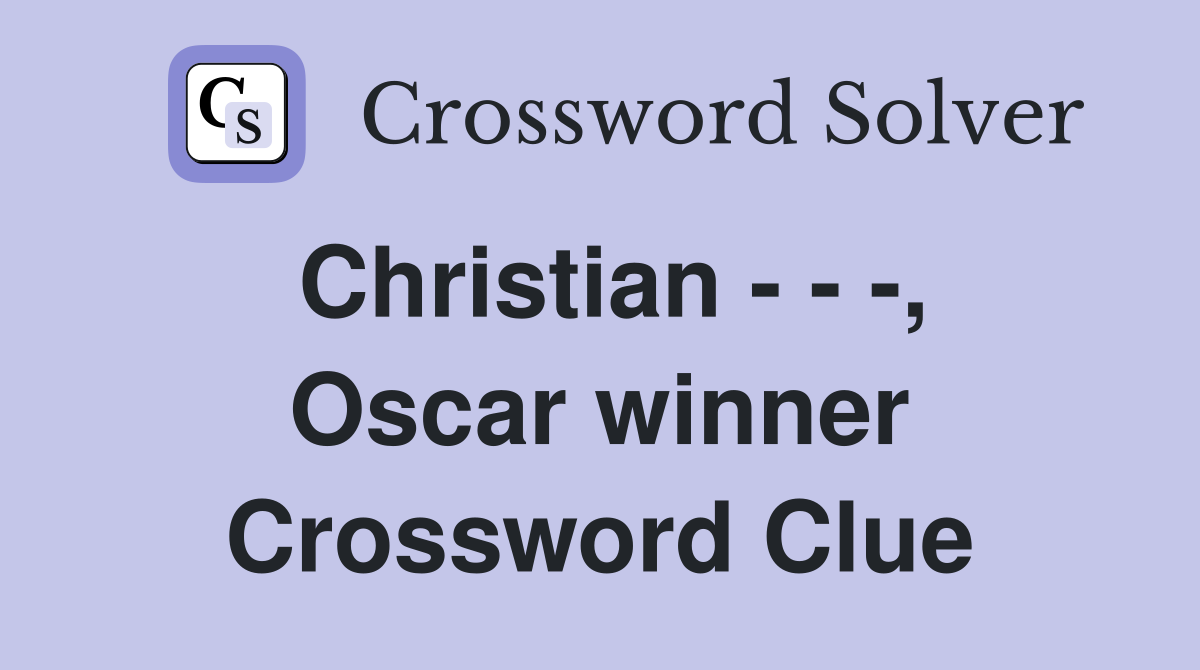 Christian - - -, Oscar winner Crossword Clue