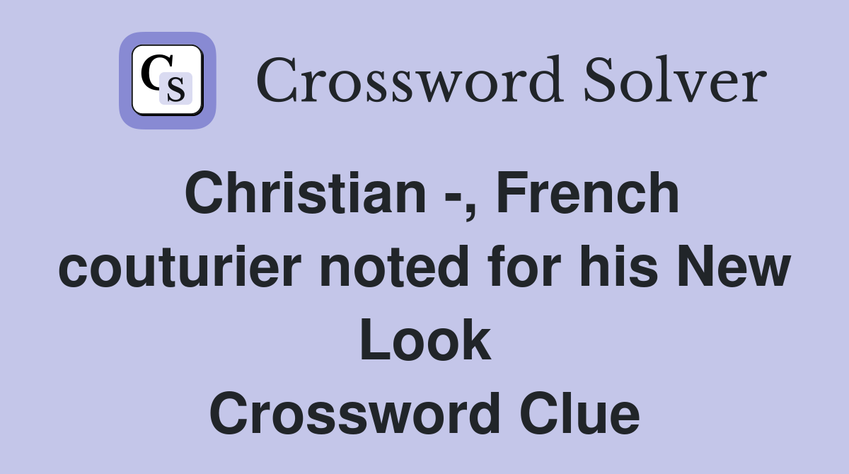 Christian -, French couturier noted for his New Look Crossword Clue