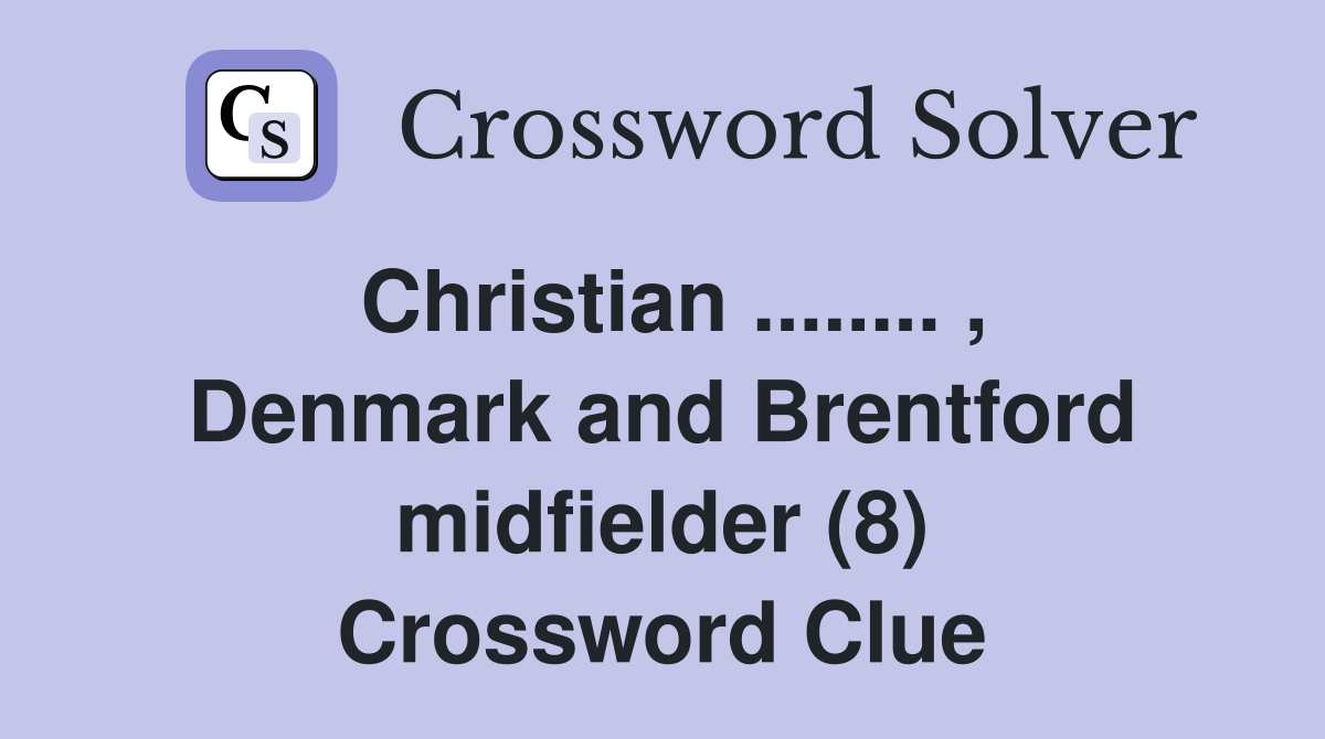 Christian ........ , Denmark and Brentford midfielder (8) Crossword Clue