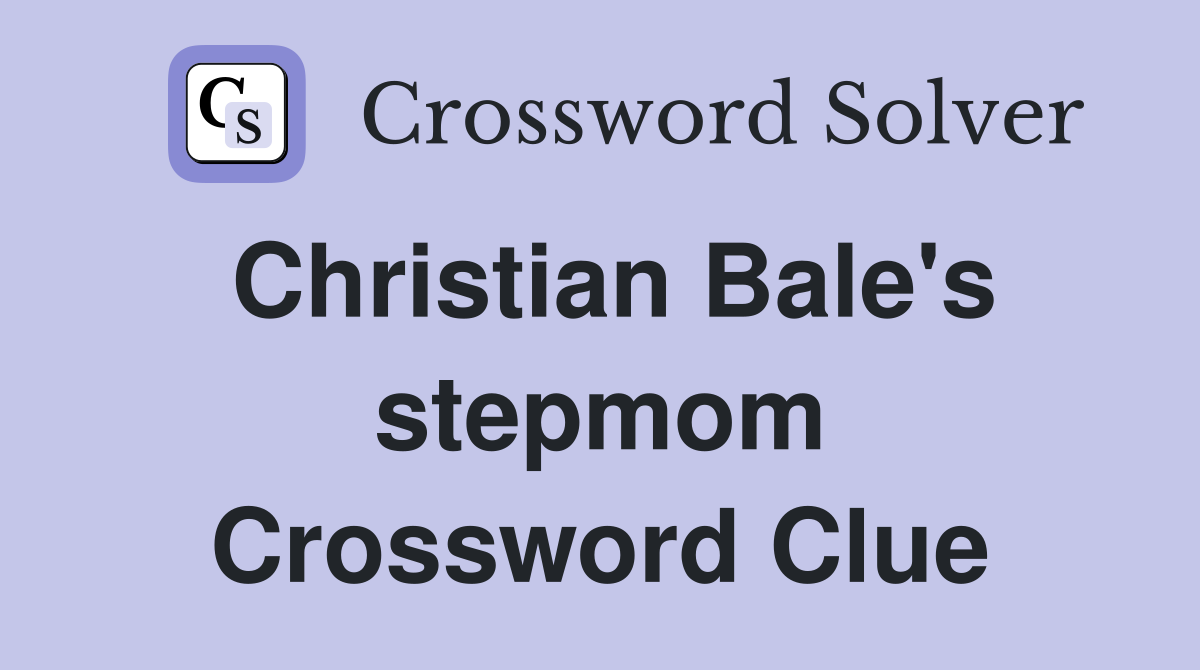 Christian Bale's stepmom Crossword Clue