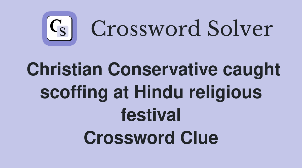 Christian Conservative caught scoffing at Hindu religious festival Crossword Clue