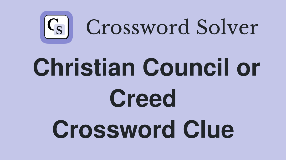 Christian Council or Creed Crossword Clue
