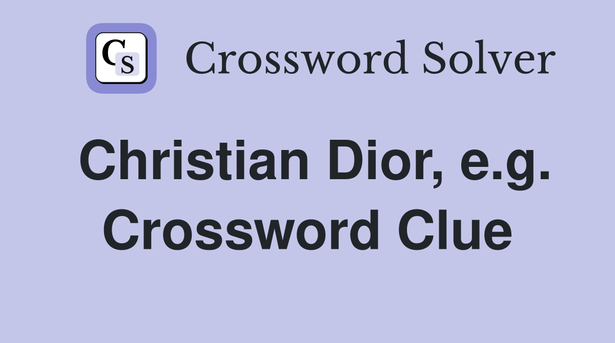 Christian Dior, e.g. Crossword Clue