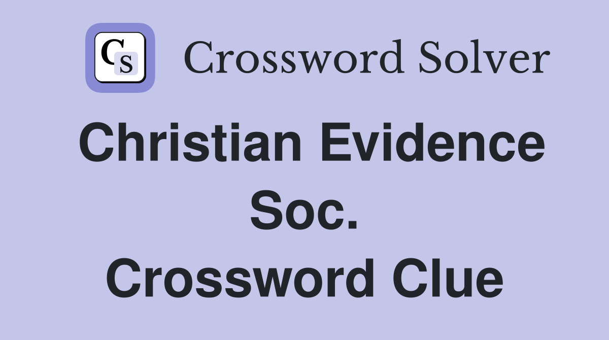 Christian Evidence Soc. Crossword Clue