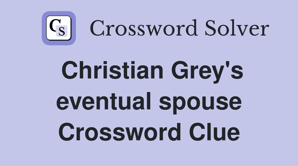 Christian Grey's eventual spouse Crossword Clue