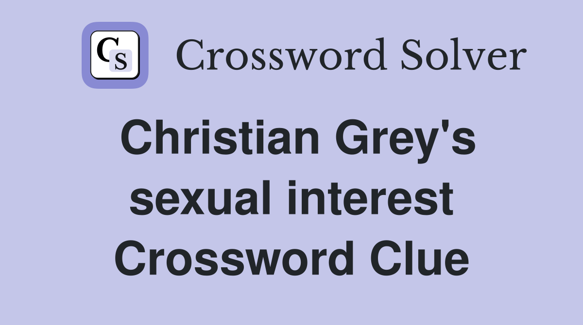 Christian Grey's sexual interest Crossword Clue