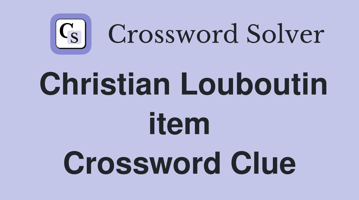 Christian Louboutin item Crossword Clue