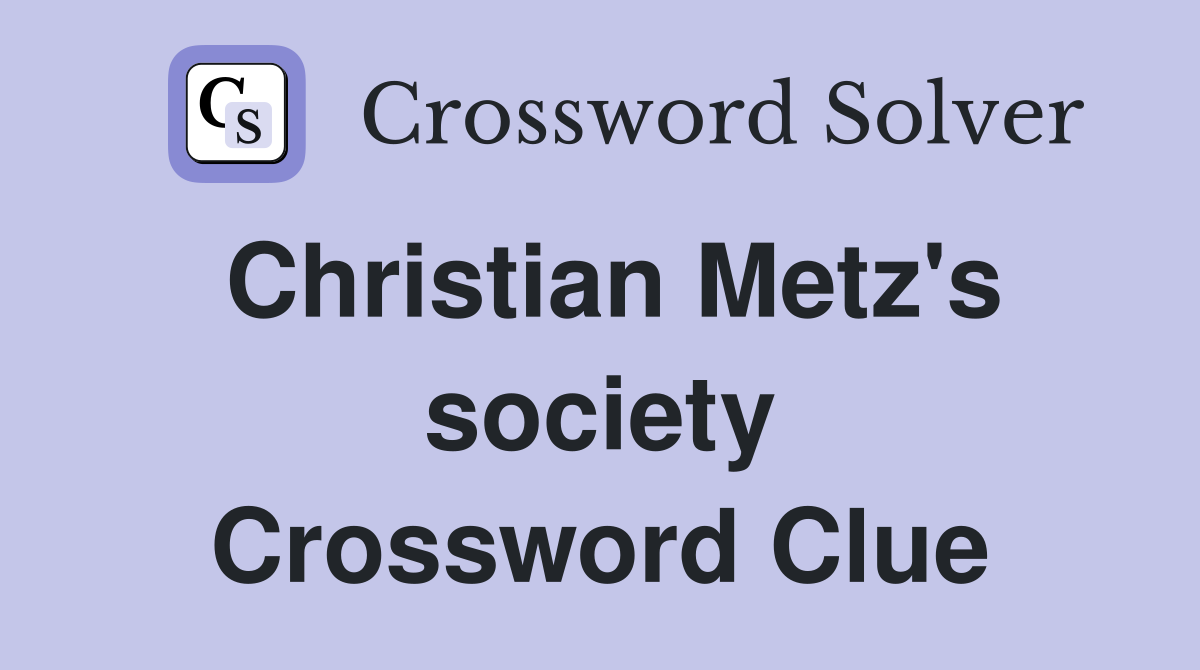 Christian Metz's society Crossword Clue