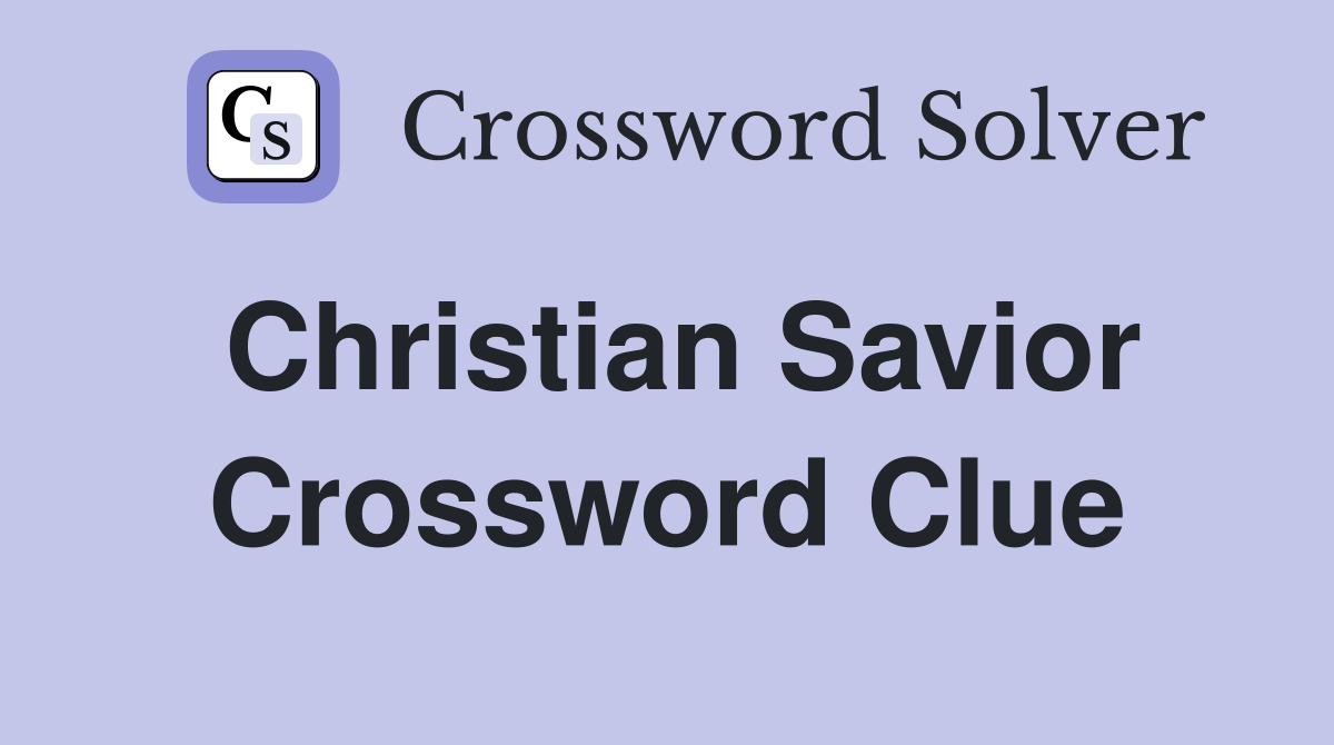 Christian Savior Crossword Clue