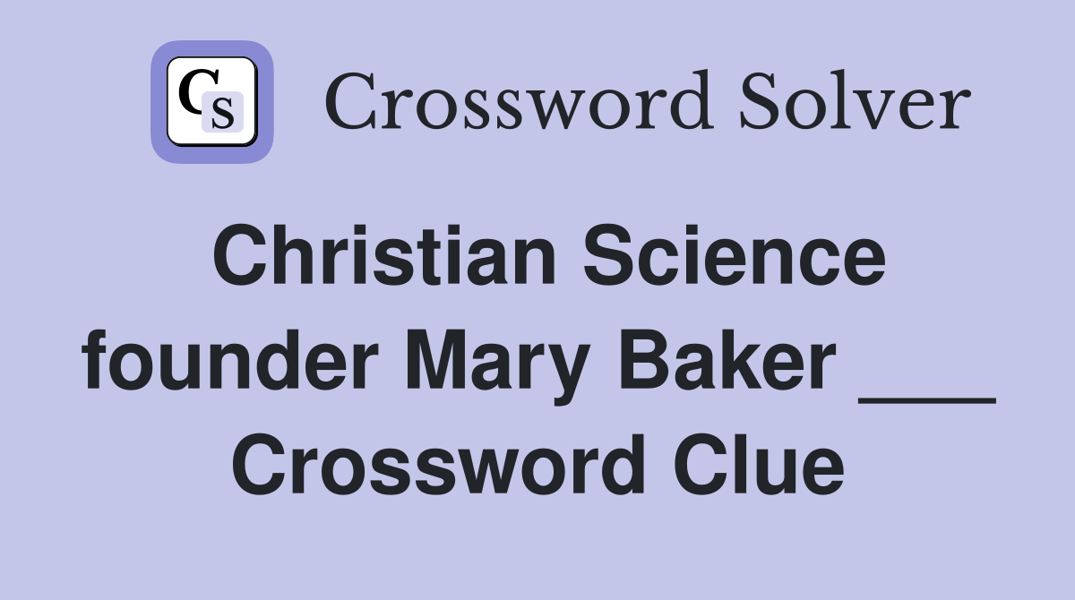 Christian Science founder Mary Baker ___ Crossword Clue