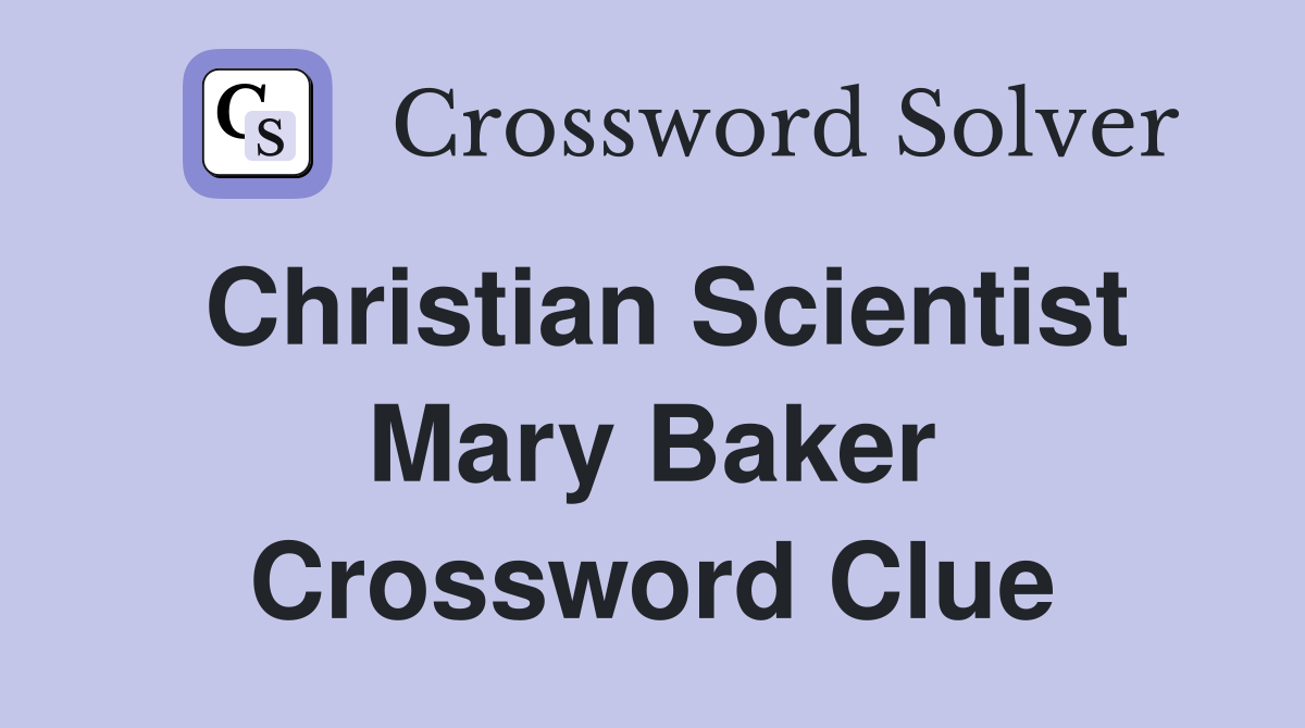 Christian Scientist Mary Baker Crossword Clue